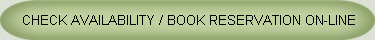 CHECK AVAILABILITY / BOOK RESERVATION ON-LINE